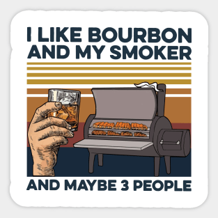 I Like Bourbon And My Smoker And Maybe 3 People Vintage Sticker